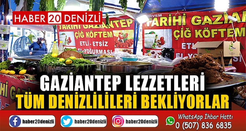 Gaziantep lezzetleri tüm Denizlilileri bekliyorlar