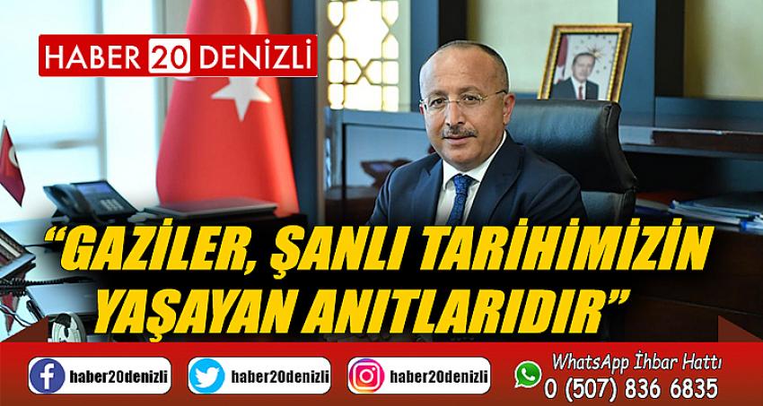 “Gaziler, şanlı tarihimizin yaşayan anıtlarıdır”