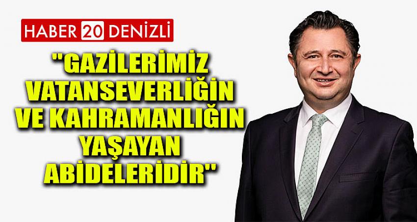 ''Gazilerimiz , Vatanseverliğin ve Kahramanlığın Yaşayan Abideleridir''