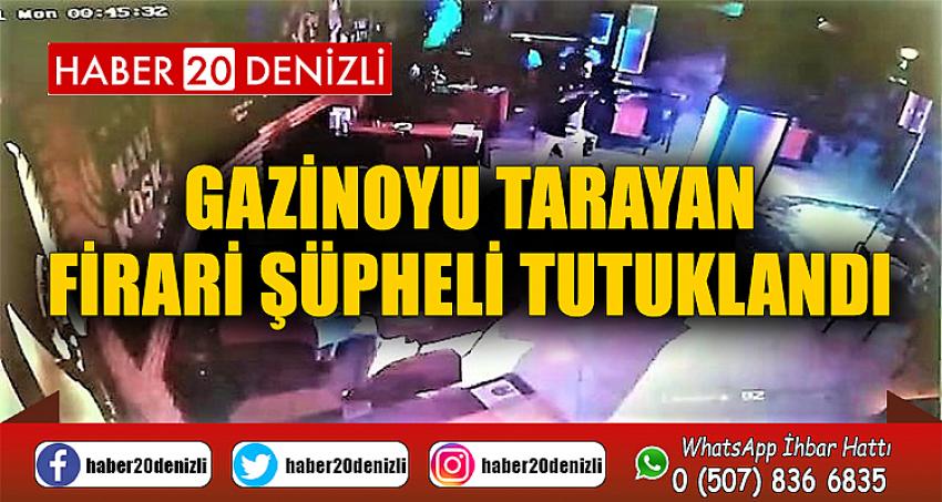 Gazinoyu tarayan firari şüpheli tutuklandı