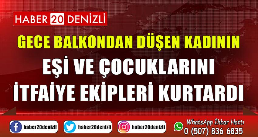 Gece balkondan düşen kadının eşi ve çocuklarını itfaiye ekipleri kurtardı