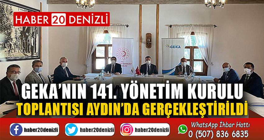 GEKA’nın 141. Yönetim Kurulu Toplantısı Aydın’da gerçekleştirildi