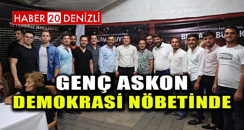 GENÇ ASKON, DEMOKRASİ NÖBETİNDE…