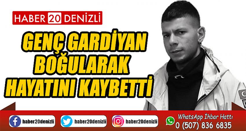 Genç gardiyan boğularak hayatını kaybetti