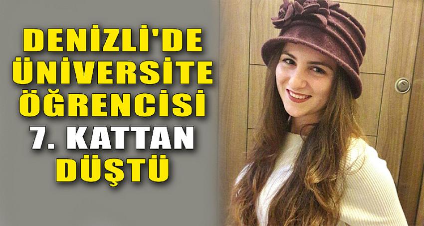 DENİZLİ'DE ÜNİVERSİTE ÖĞRENCİSİ 7. KATTAN DÜŞTÜ