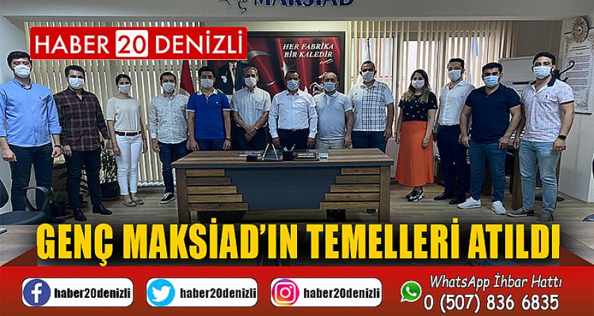 GENÇ MAKSİAD’IN TEMELLERİ ATILDI