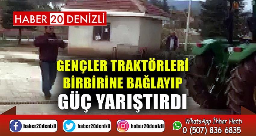 Gençler traktörleri birbirine bağlayıp güç yarıştırdı