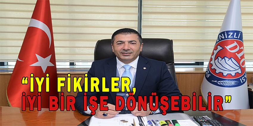 “İYİ FİKİRLER, İYİ BİR İŞE DÖNÜŞEBİLİR”