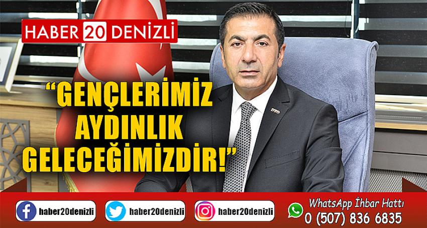 “GENÇLERİMİZ AYDINLIK GELECEĞİMİZDİR!”