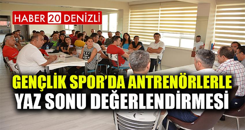 GENÇLİK SPOR’DA ANTRENÖRLERLE YAZ SONU DEĞERLENDİRMESİ