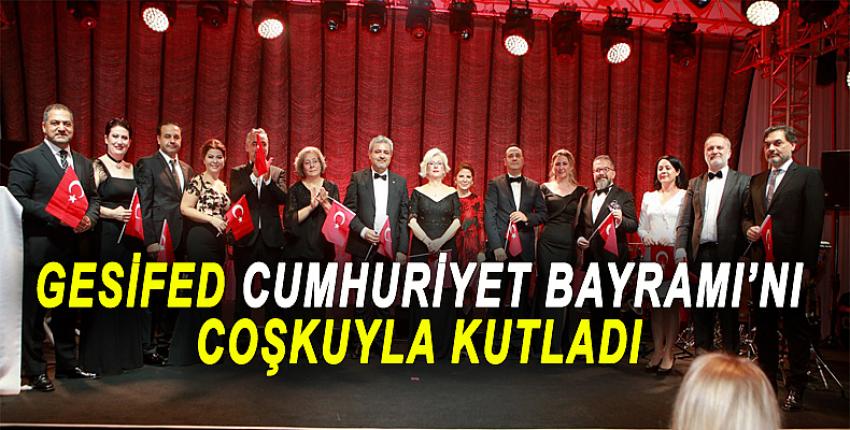 GESİFED CUMHURİYET BAYRAMI’NI ÇOŞKUYLA KUTLADI… 