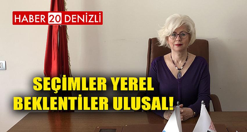 SEÇİMLER YEREL, BEKLENTİLER ULUSAL!