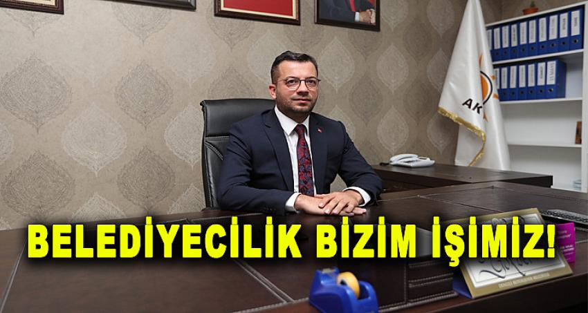 BELEDİYECİLİK BİZİM İŞİMİZ!