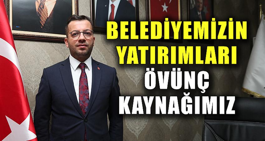 BELEDİYEMİZİN YATIRIMLARI ÖVÜNÇ KAYNAĞIMIZ