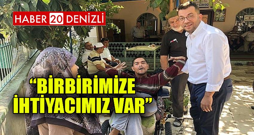 “BİRBİRİMİZE İHTİYACIMIZ VAR”