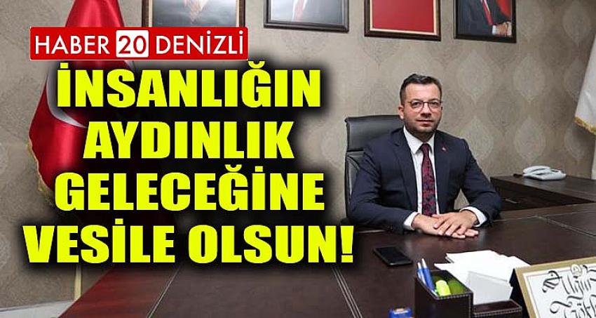 İNSANLIĞIN AYDINLIK GELECEĞİNE VESİLE OLSUN!