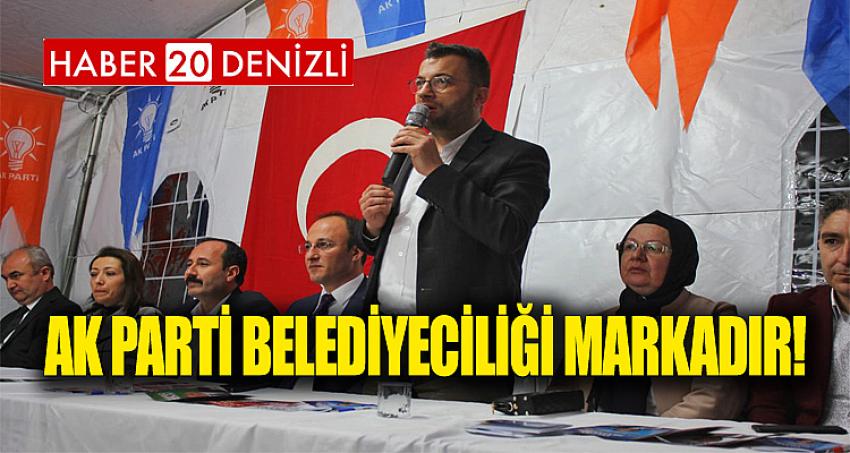 AK PARTİ BELEDİYECİLİĞİ MARKADIR!