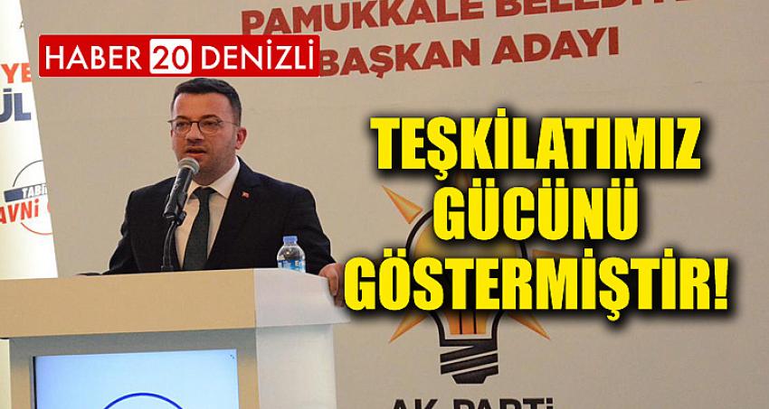 TEŞKİLATIMIZ GÜCÜNÜ GÖSTERMİŞTİR!