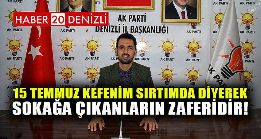 15 TEMMUZ KEFENİM SIRTIMDA DİYEREK SOKAĞA ÇIKANLARIN ZAFERİDİR!