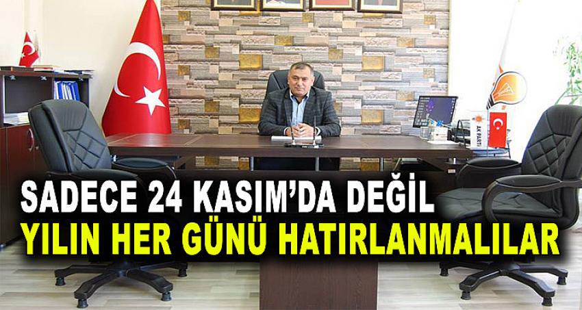 SADECE 24 KASIMDA DEĞİL YILIN HER GÜNÜ HATIRLANMALILAR