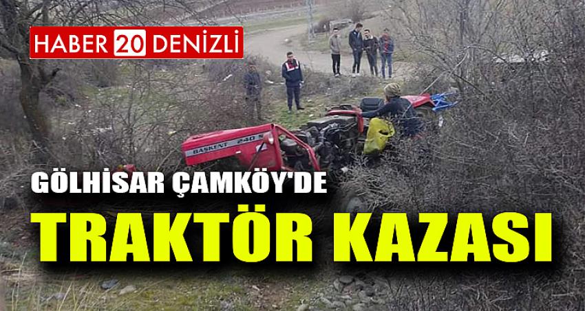 GÖLHİSAR ÇAMKÖY'DE TRAKTÖR KAZASI