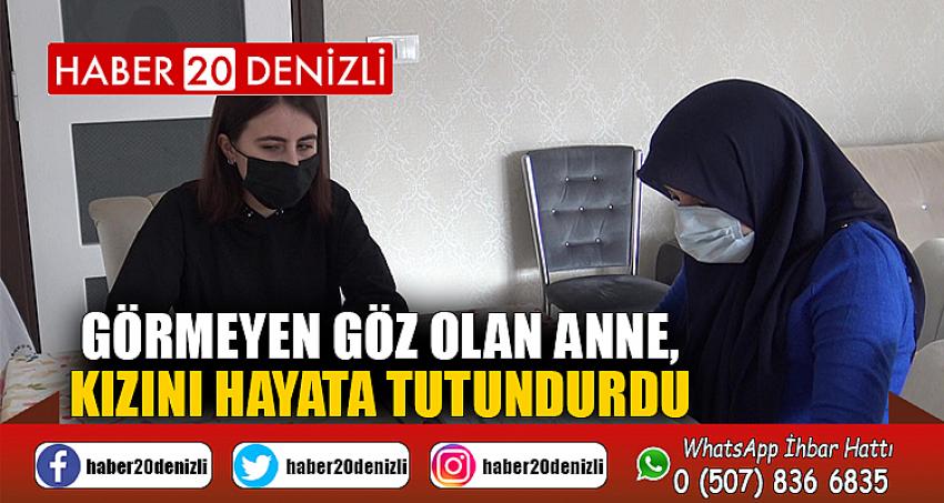 Görmeyen göz olan anne, kızını hayata tutundurdu