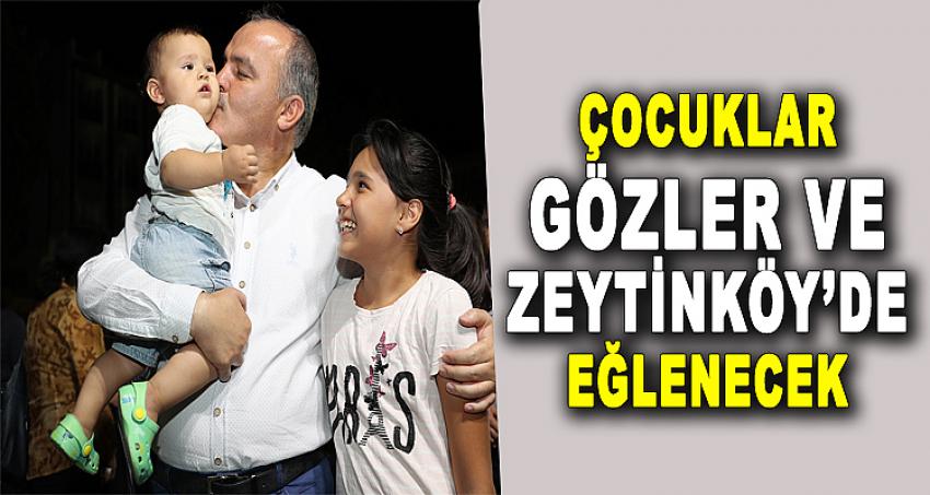 ÇOCUKLAR GÖZLER VE ZEYTİNKÖY’DE EĞLENECEK