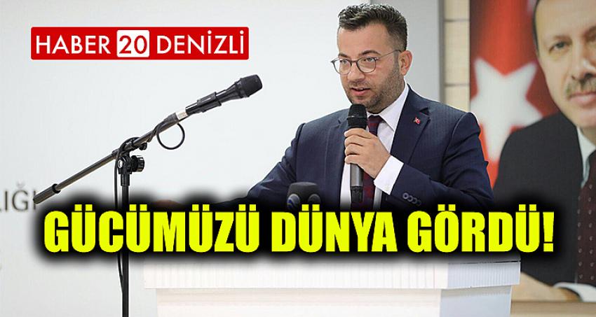 GÜCÜMÜZÜ DÜNYA GÖRDÜ!