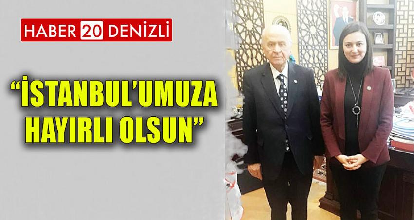 “İSTANBUL’UMUZA HAYIRLI OLSUN”