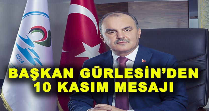 BAŞKAN GÜRLESİN’DEN 10 KASIM MESAJI