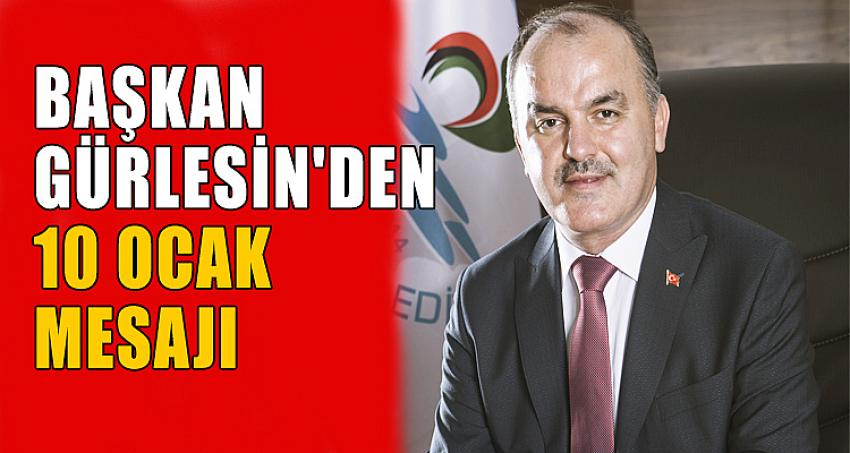 BAŞKAN GÜRLESİN'DEN 10 OCAK MESAJI