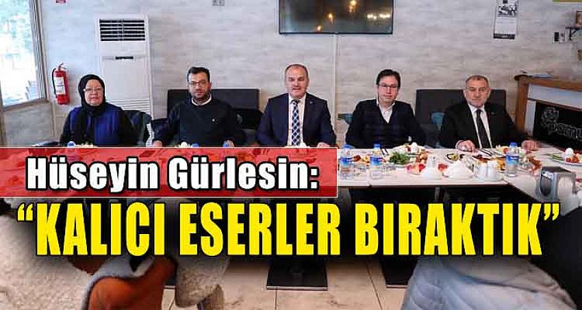 BAŞKAN GÜRLESİN: “KALICI ESERLER BIRAKTIK”