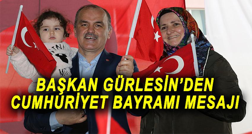 BAŞKAN GÜRLESİN’DEN CUMHURİYET BAYRAMI MESAJI