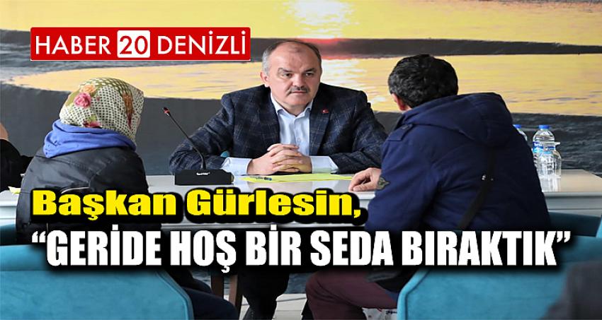 BAŞKAN GÜRLESİN: “GERİDE HOŞ BİR SEDA BIRAKTIK”