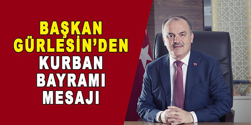 BAŞKAN GÜRLESİN, KURBAN BAYRAMI MESAJI