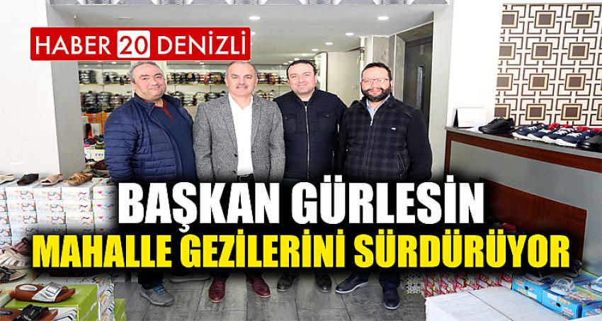 BAŞKAN GÜRLESİN MAHALLE GEZİLERİNİ SÜRDÜRÜYOR