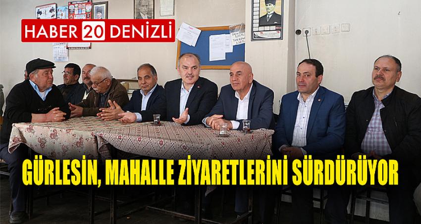 GÜRLESİN, MAHALLE ZİYARETLERİNİ SÜRDÜRÜYOR