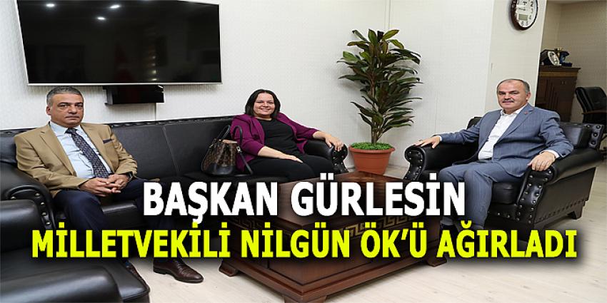 BAŞKAN GÜRLESİN MİLLETVEKİLİ NİLGÜN ÖK’Ü AĞIRLADI