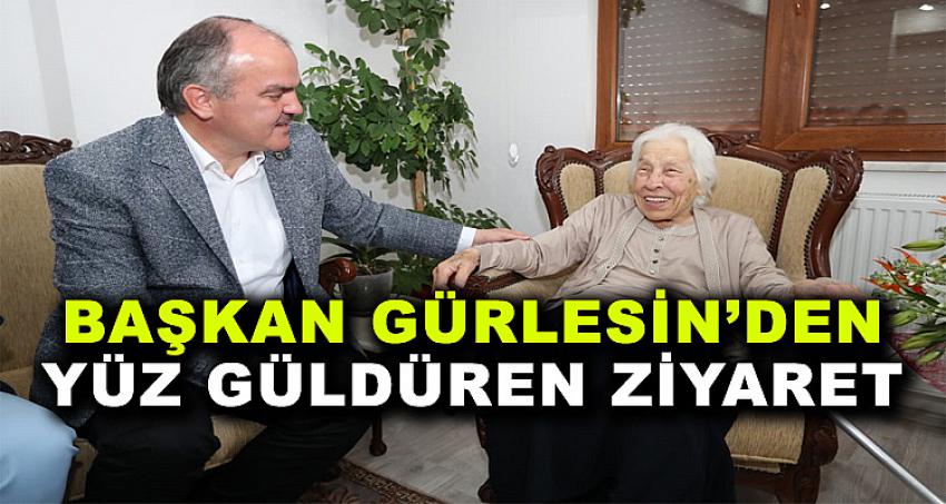 BAŞKAN GÜRLESİN'DEN YÜZ GÜLDÜREN ZİYARE