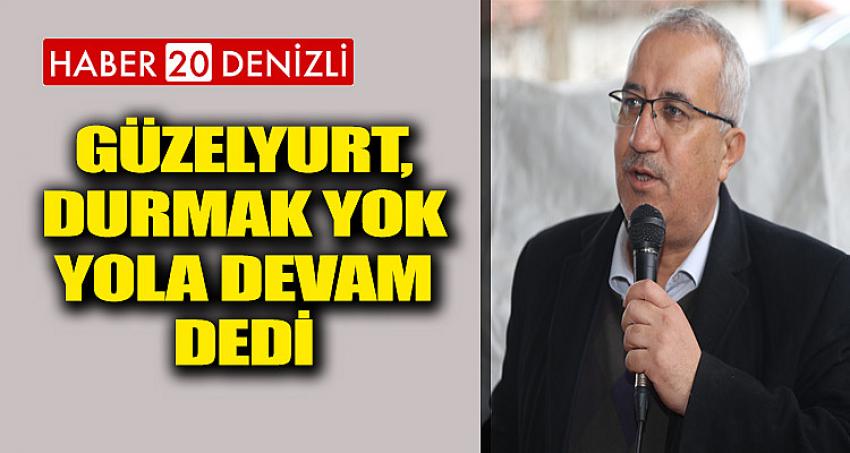 Güzelyurt, Durmak Yok Yola Devam Dedi