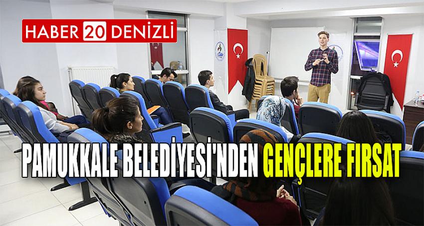 PAMUKKALE BELEDİYESİ'NDEN GENÇLERE FIRSAT