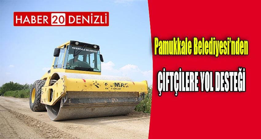 ÇİFTÇİLERE YOL DESTEĞİ