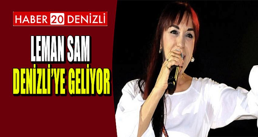 LEMAN SAM DENİZLİ'YE GELİYOR