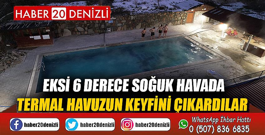 Eksi 6 derece soğuk havada termal havuzun keyfini çıkardılar