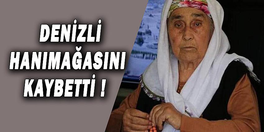 DENİZLİ HANIMAĞASINI KAYBETTİ !