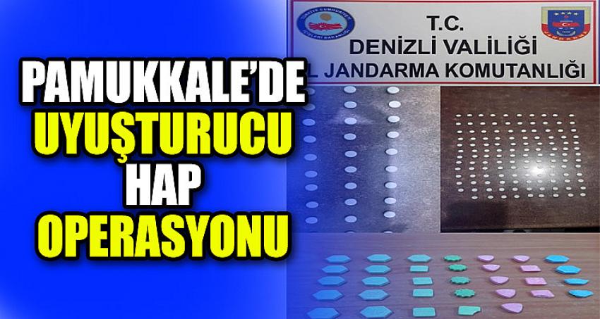 PAMUKKALE’DE UYUŞTURUCU HAP OPERASYONU