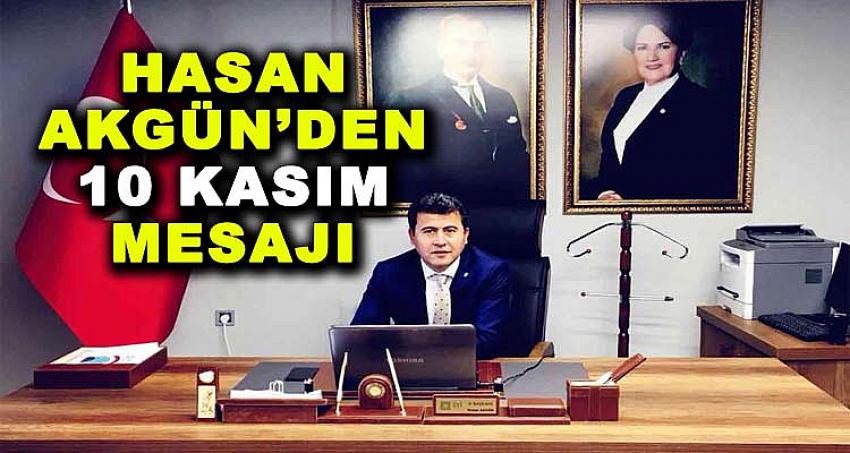 İYİ PARTİ İL BAŞKANI HASAN AKGÜN'DEN 10 KASIM MESAJI