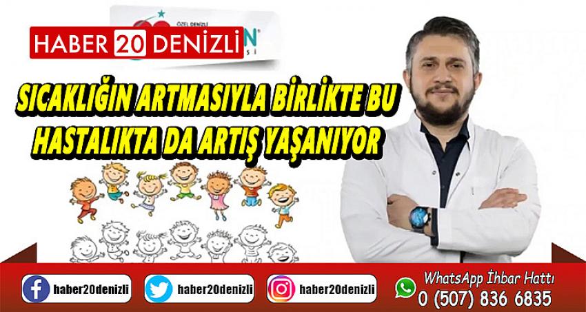 Sıcaklığın artmasıyla birlikte bu hastalıkta da artış yaşanıyor