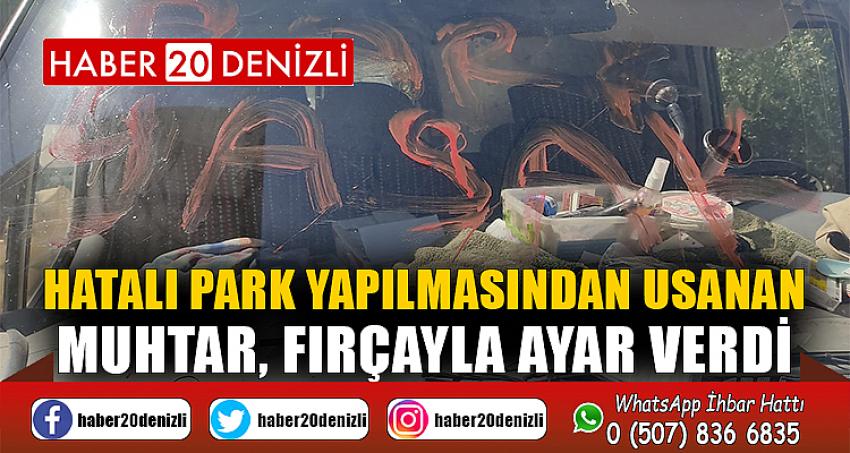 Hatalı park yapılmasından usanan muhtar, fırçayla ayar verdi