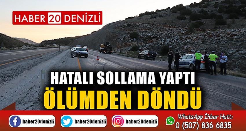 Hatalı sollama yaptı, ölümden döndü